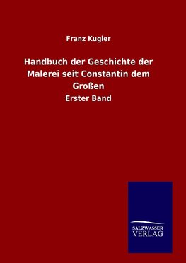 Handbuch der Geschichte der Malerei seit Constantin dem Großen