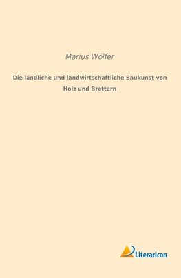 Die ländliche und landwirtschaftliche Baukunst von Holz und Brettern