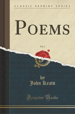 Keats, J: Poems, Vol. 5 (Classic Reprint)