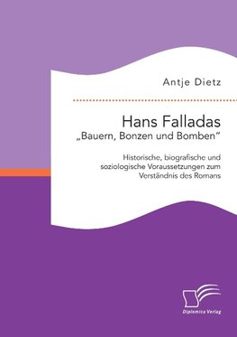 Hans Falladas "Bauern, Bonzen und Bomben":Historische, biografische und soziologische Voraussetzungen zum Verständnis des Romans