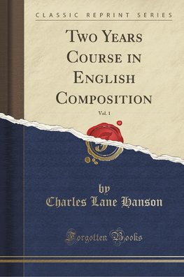 Hanson, C: Two Years Course in English Composition, Vol. 1 (