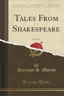 Morris, H: Tales From Shakespeare, Vol. 1 of 2 (Classic Repr