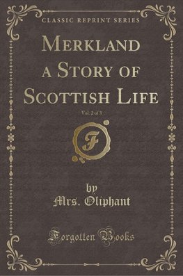 Oliphant, M: Merkland a Story of Scottish Life, Vol. 2 of 3