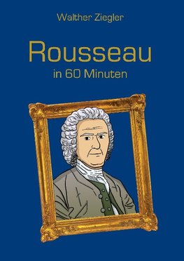 Rousseau in 60 Minuten