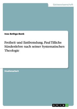 Freiheit und Entfremdung. Paul Tillichs Sündenlehre nach seiner Systematischen Theologie