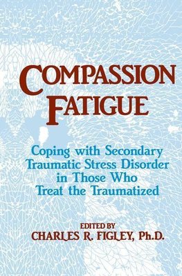 Figley, C: Compassion Fatigue