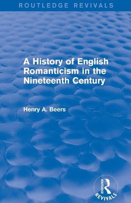 A History of English Romanticism in the Nineteenth Century (Routledge Revivals)