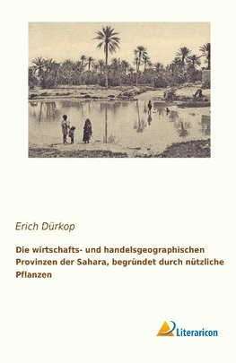 Die wirtschafts- und handelsgeographischen Provinzen der Sahara, begründet durch nützliche Pflanzen