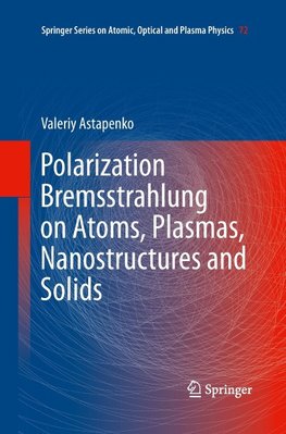 Polarization Bremsstrahlung on Atoms, Plasmas, Nanostructures and Solids