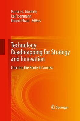 Technology Roadmapping for Strategy and Innovation