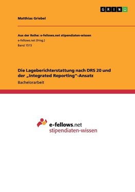 Die Lageberichterstattung nach DRS 20 und der "Integrated Reporting"-Ansatz