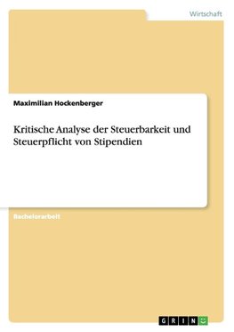 Kritische Analyse der Steuerbarkeit und Steuerpflicht von Stipendien