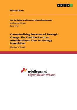 Conceptualizing Processes of Strategic Change. The Contribution of an Attention-Based View to Strategy Formulation