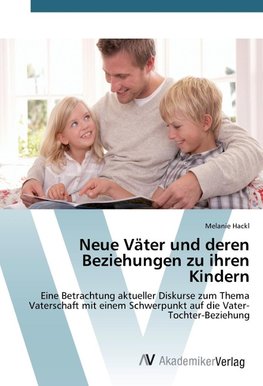 Neue Väter und deren Beziehungen zu ihren Kindern