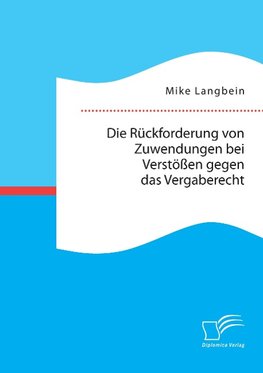 Die Rückforderung von Zuwendungen bei Verstößen gegen das Vergaberecht