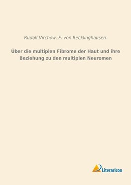 Über die multiplen Fibrome der Haut und ihre Beziehung zu den multiplen Neuromen