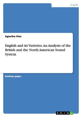 English and its Varieties. An Analysis of the British and the North American Sound System