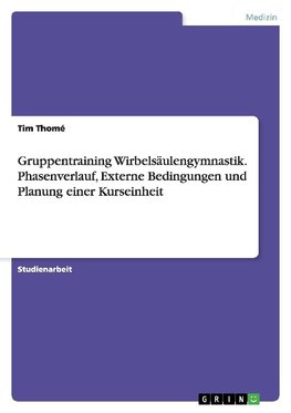 Gruppentraining Wirbelsäulengymnastik. Phasenverlauf, Externe Bedingungen und Planung einer Kurseinheit