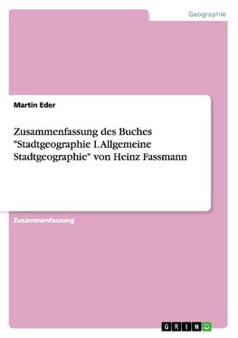 Zusammenfassung des Buches "Stadtgeographie I. Allgemeine Stadtgeographie" von Heinz Fassmann