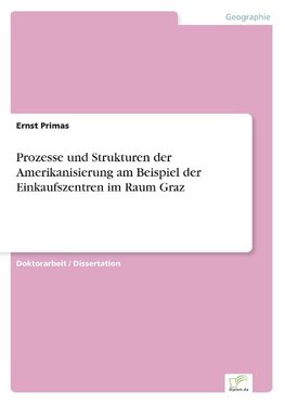 Prozesse und Strukturen der Amerikanisierung am Beispiel der Einkaufszentren im Raum Graz