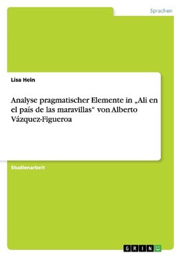 Analyse pragmatischer Elemente in "Ali en el país de las maravillas" von Alberto Vázquez-Figueroa