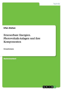 Erneuerbare Energien. Photovoltaik-Anlagen und ihre Komponenten