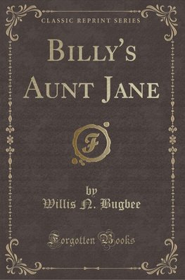 Bugbee, W: Billy's Aunt Jane (Classic Reprint)