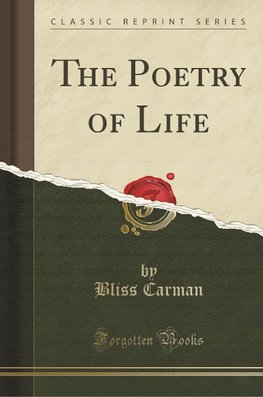 Carman, B: Poetry of Life (Classic Reprint)