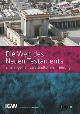 Die Welt des Neuen Testaments. Eine allgemeinverständliche Einführung