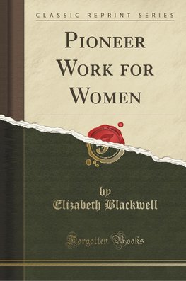 Blackwell, E: Pioneer Work for Women (Classic Reprint)