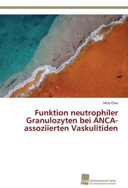 Funktion neutrophiler Granulozyten bei ANCA-assoziierten Vaskulitiden