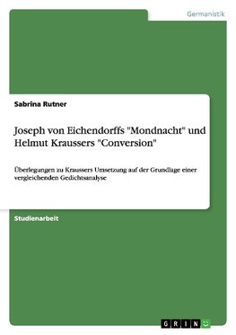 Joseph von Eichendorffs "Mondnacht" und Helmut Kraussers "Conversion"