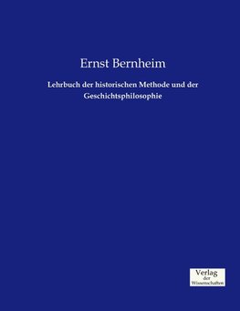 Lehrbuch der historischen Methode und der Geschichtsphilosophie