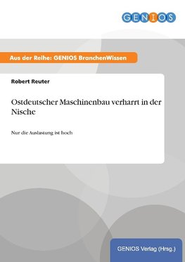 Ostdeutscher Maschinenbau verharrt in der Nische