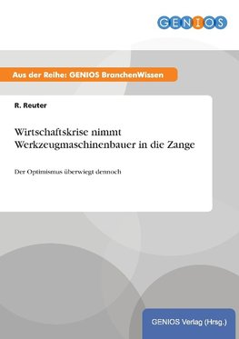 Wirtschaftskrise nimmt Werkzeugmaschinenbauer in die Zange