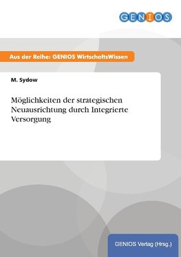 Möglichkeiten der strategischen Neuausrichtung durch Integrierte Versorgung