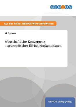 Wirtschaftliche Konvergenz osteuropäischer EU-Beitrittskandidaten