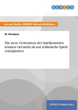 Die neue Generation der Spielkonsolen können viel mehr als nur realistische Spiele ermöglichen