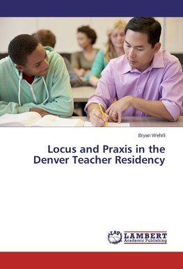 Locus and Praxis in the Denver Teacher Residency