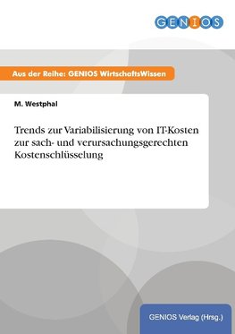 Trends zur Variabilisierung von IT-Kosten zur sach- und verursachungsgerechten Kostenschlüsselung