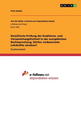 Detaillierte Prüfung der Koalitions- und Versammlungsfreiheit in der europäischen Rechtsprechung. Dürfen verbeamtete Lehrkräfte streiken?