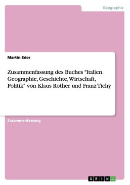 Zusammenfassung des Buches "Italien. Geographie, Geschichte, Wirtschaft, Politik" von Klaus Rother und Franz Tichy