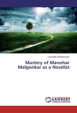 Mastery of Manohar Malgonkar as a Novelist