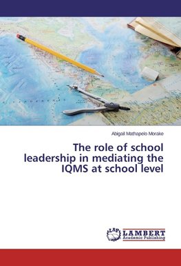 The role of school leadership in mediating the IQMS at school level