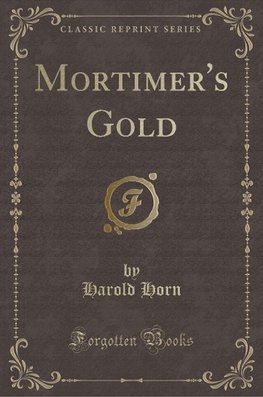 Horn, H: Mortimer's Gold (Classic Reprint)