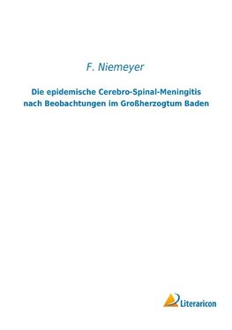 Die epidemische Cerebro-Spinal-Meningitis nach Beobachtungen im Großherzogtum Baden