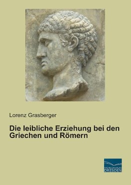 Die leibliche Erziehung bei den Griechen und Römern