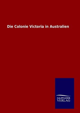 Die Colonie Victoria in Australien