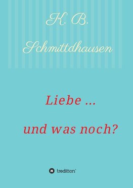 Liebe ... und was noch?