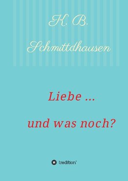 Liebe ... und was noch?